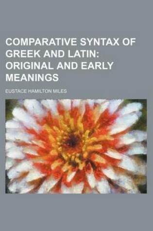 Cover of Comparative Syntax of Greek and Latin; Original and Early Meanings