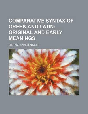 Book cover for Comparative Syntax of Greek and Latin; Original and Early Meanings