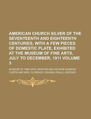 Book cover for American Church Silver of the Seventeenth and Eighteenth Centuries, with a Few Pieces of Domestic Plate, Exhibited at the Museum of Fine Arts,