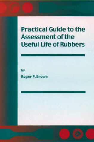 Cover of Practical Guide to the Assessment of the Useful Life of Rubbers