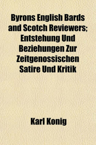 Cover of Byrons English Bards and Scotch Reviewers; Entstehung Und Beziehungen Zur Zeitgenossischen Satire Und Kritik