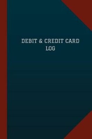 Cover of Debit & Credit Card Log (Logbook, Journal - 124 pages, 6" x 9")