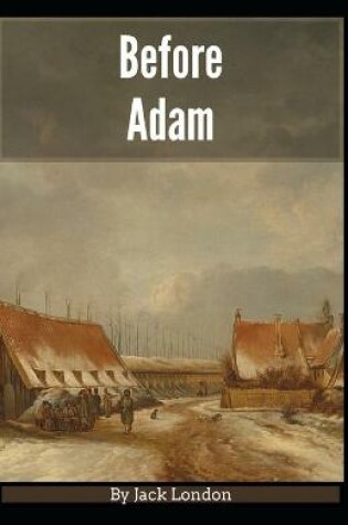 Cover of Before Adam Jack London [Annotated]
