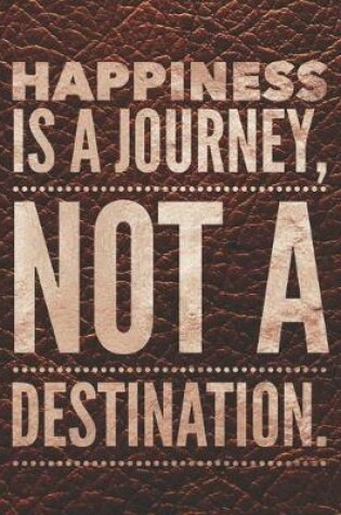 Cover of Happiness is a Journey, Not a Destination