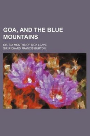 Cover of Goa, and the Blue Mountains; Or, Six Months of Sick Leave