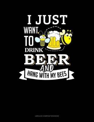 Book cover for I Just Want to Drink Beer and Hang with My Bees