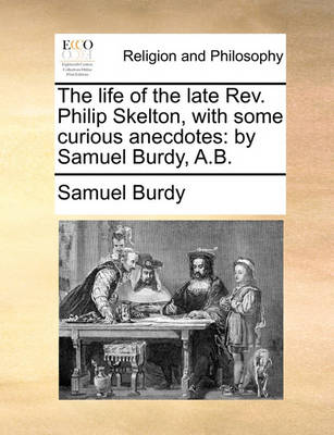 Book cover for The Life of the Late REV. Philip Skelton, with Some Curious Anecdotes