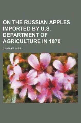 Cover of On the Russian Apples Imported by U.S. Department of Agriculture in 1870