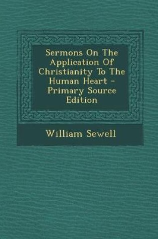 Cover of Sermons on the Application of Christianity to the Human Heart - Primary Source Edition