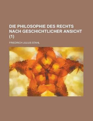 Book cover for Die Philosophie Des Rechts Nach Geschichtlicher Ansicht (1)