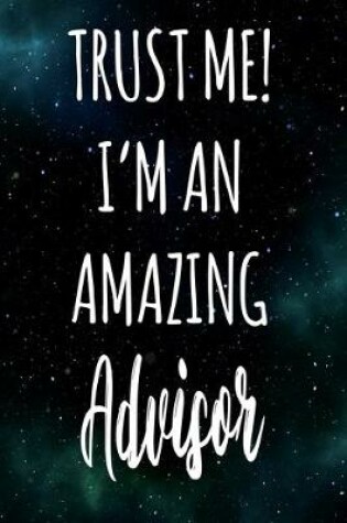 Cover of Trust Me! I'm An Amazing Advisor