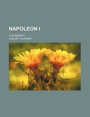 Book cover for Napoleon I (Volume 1); A Biography