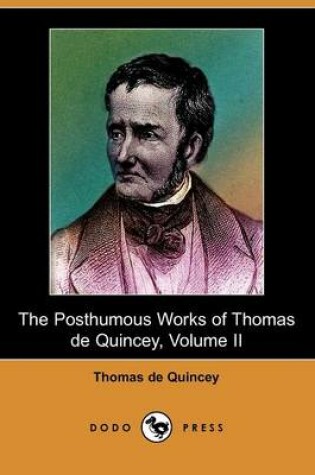 Cover of The Posthumous Works of Thomas de Quincey, Volume II (Dodo Press)