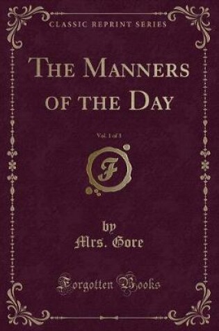 Cover of The Manners of the Day, Vol. 1 of 3 (Classic Reprint)