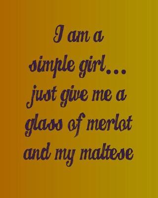 Book cover for I'm a Simple Girl Just Give Me a Glass of Merlot and My Maltese