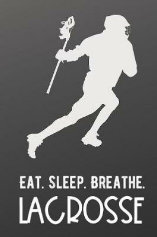 Cover of Eat Sleep Breathe Lacrosse