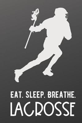 Book cover for Eat Sleep Breathe Lacrosse