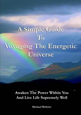 Book cover for A Simple Guide to Voyaging the Energetic Universe: Awaken to the Power Within You and Live Life Supremely Well