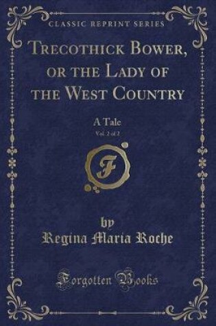 Cover of Trecothick Bower, or the Lady of the West Country, Vol. 2 of 2