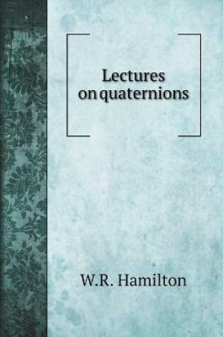 Cover of Lectures on quaternions
