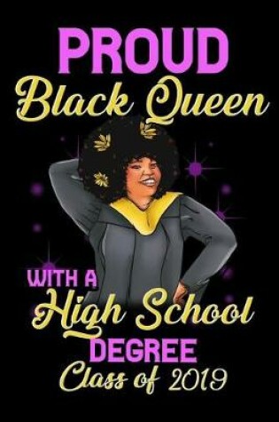 Cover of Proud Black Queen With a High School Degree Class of 2019