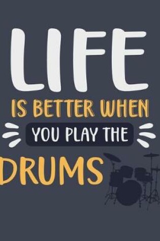 Cover of Life Is Better When You Play the Drums