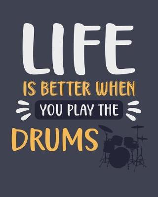 Book cover for Life Is Better When You Play the Drums