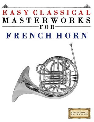 Book cover for Easy Classical Masterworks for French Horn