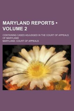 Cover of Maryland Reports (Volume 2); Containing Cases Adjudged in the Court of Appeals of Maryland