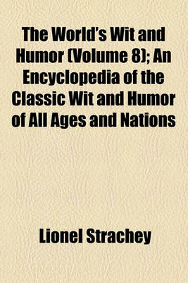 Book cover for The World's Wit and Humor (Volume 8); An Encyclopedia of the Classic Wit and Humor of All Ages and Nations