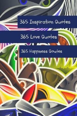 Cover of 365 Inspiration Quotes 365 Love Quotes 365 Happiness Quotes