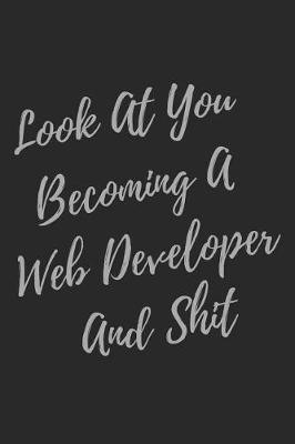 Book cover for Look At You Becoming A Web Developer And Shit