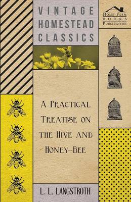 Book cover for A Practical Treatise On The Hive And Honey-Bee