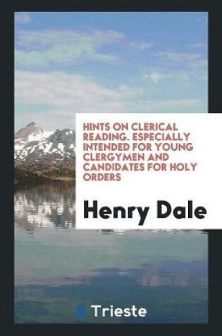 Cover of Hints on Clerical Reading. Especially Intended for Young Clergymen and Candidates for Holy Orders
