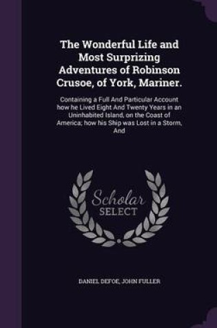 Cover of The Wonderful Life and Most Surprizing Adventures of Robinson Crusoe, of York, Mariner.