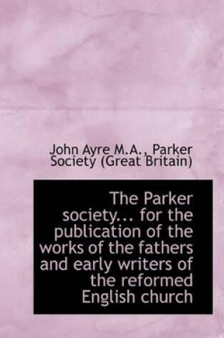 Cover of The Parker Society... for the Publication of the Works of the Fathers and Early Writers of the Refor