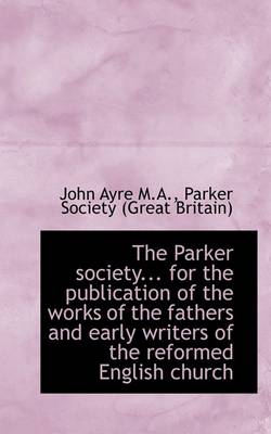 Book cover for The Parker Society... for the Publication of the Works of the Fathers and Early Writers of the Refor