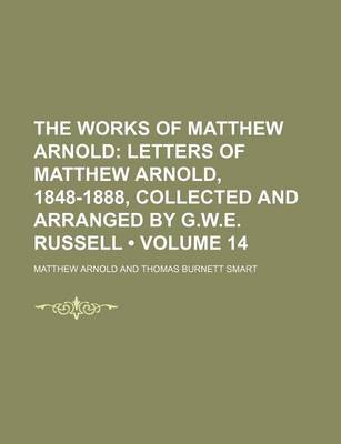 Book cover for The Works of Matthew Arnold (Volume 14); Letters of Matthew Arnold, 1848-1888, Collected and Arranged by G.W.E. Russell