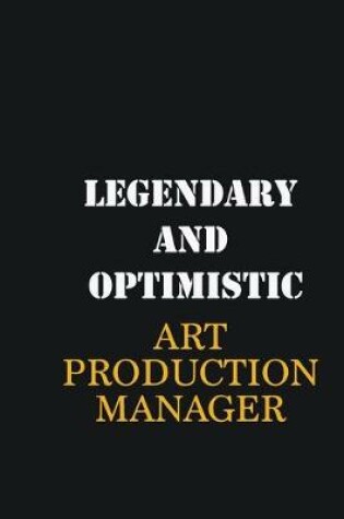 Cover of Legendary and Optimistic Art production manager