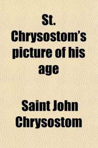 Cover of St. Chrysostom's Picture of His Age