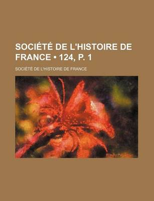 Book cover for Societe de L'Histoire de France (124, P. 1)