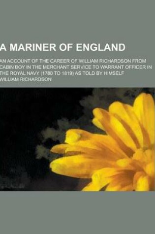 Cover of A Mariner of England; An Account of the Career of William Richardson from Cabin Boy in the Merchant Service to Warrant Officer in the Royal Navy (17