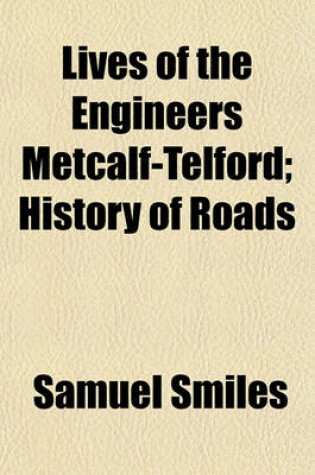 Cover of Lives of the Engineers Metcalf-Telford; History of Roads