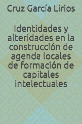 Cover of Identidades Y Alteridades En La Construcci n de Agendas Locales de Formaci n de Capitales Intelectuales