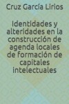 Book cover for Identidades Y Alteridades En La Construcci n de Agendas Locales de Formaci n de Capitales Intelectuales