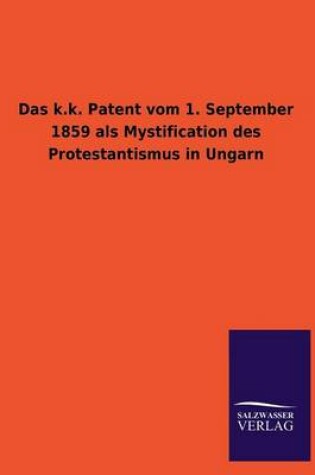 Cover of Das k.k. Patent vom 1. September 1859 als Mystification des Protestantismus in Ungarn