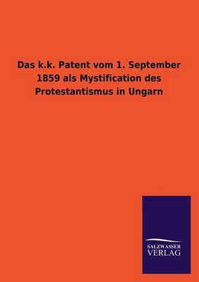 Book cover for Das k.k. Patent vom 1. September 1859 als Mystification des Protestantismus in Ungarn