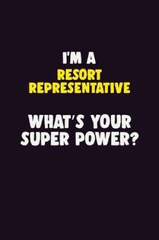 Cover of I'M A Resort Representative, What's Your Super Power?