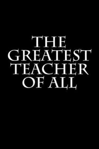 Cover of The Greatest Teacher Of All