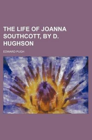 Cover of The Life of Joanna Southcott, by D. Hughson